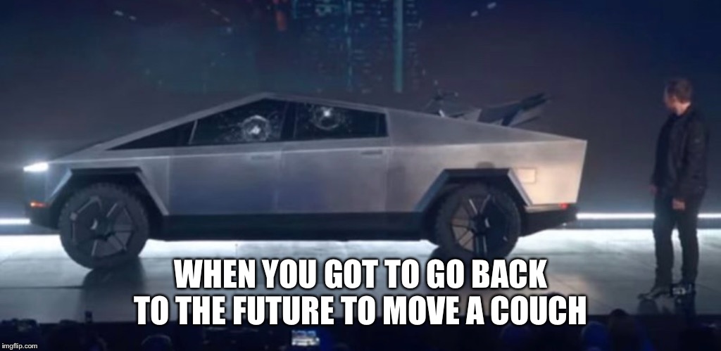 Help me move marty | WHEN YOU GOT TO GO BACK TO THE FUTURE TO MOVE A COUCH | image tagged in back to the future,tesla | made w/ Imgflip meme maker