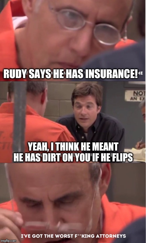 Arrested Development Husband and wife for the same crime | RUDY SAYS HE HAS INSURANCE! YEAH, I THINK HE MEANT HE HAS DIRT ON YOU IF HE FLIPS | image tagged in arrested development,bluth family,rudy giuliani is the worst attorney,memes | made w/ Imgflip meme maker