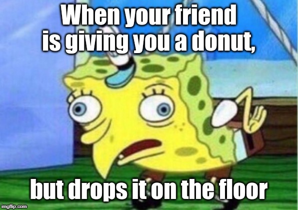 NOOO! My Donut! | image tagged in memes,dount,spongebob | made w/ Imgflip meme maker