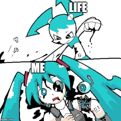 Life | LIFE; ME | image tagged in memes,life,jenny | made w/ Imgflip meme maker