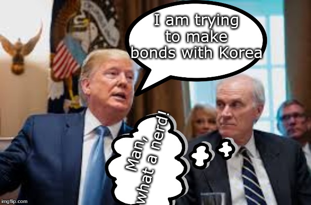 I am trying to make bonds with Korea; Man, what a nerd! | made w/ Imgflip meme maker