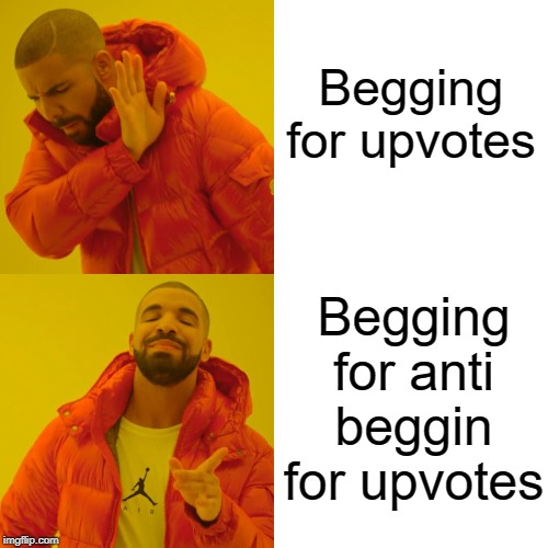 upvote begging | Begging for upvotes; Begging for anti beggin for upvotes | image tagged in memes,drake hotline bling,funny,begging for upvotes,upvote begging | made w/ Imgflip meme maker