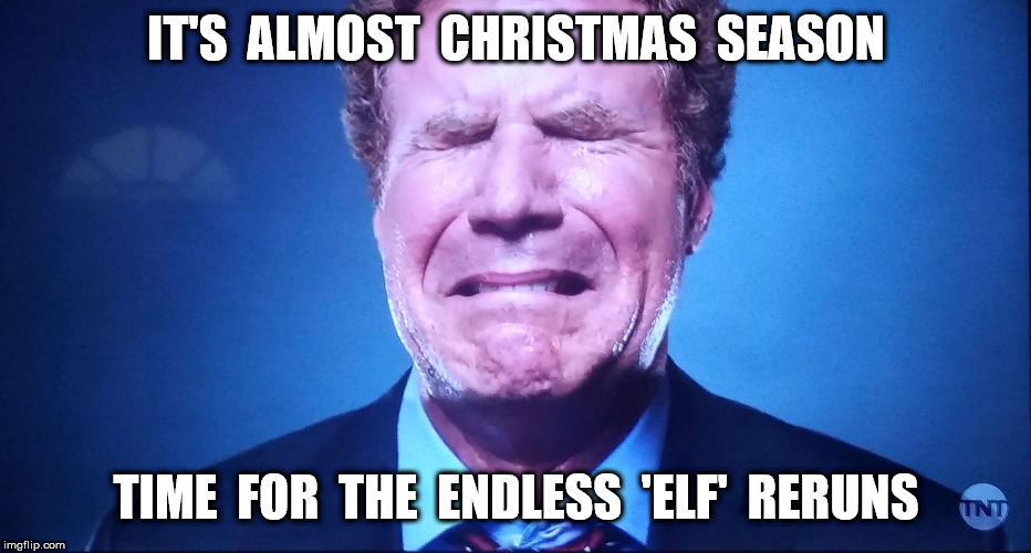 Crying Will | IT'S  ALMOST  CHRISTMAS  SEASON TIME  FOR  THE  ENDLESS  'ELF'  RERUNS | image tagged in crying will | made w/ Imgflip meme maker