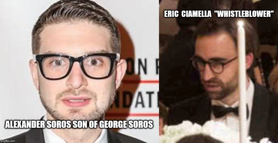 ERIC  CIAMELLA  "WHISTLEBLOWER"; ALEXANDER SOROS SON OF GEORGE SOROS | image tagged in impeachment | made w/ Imgflip meme maker