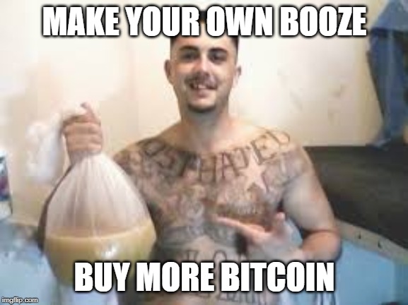 MAKE YOUR OWN BOOZE; BUY MORE BITCOIN | made w/ Imgflip meme maker