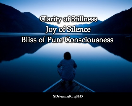 Daily Divinity | Clarity of Stillness; Joy of Silence; Bliss of Pure Consciousness; @DrJeanneKingPhD | image tagged in meditation,meditate,mental health | made w/ Imgflip meme maker