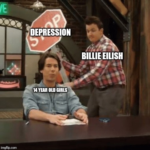 Spencer getting hit by stop sign | DEPRESSION; BILLIE EILISH; 14 YEAR OLD GIRLS | image tagged in spencer getting hit by stop sign | made w/ Imgflip meme maker