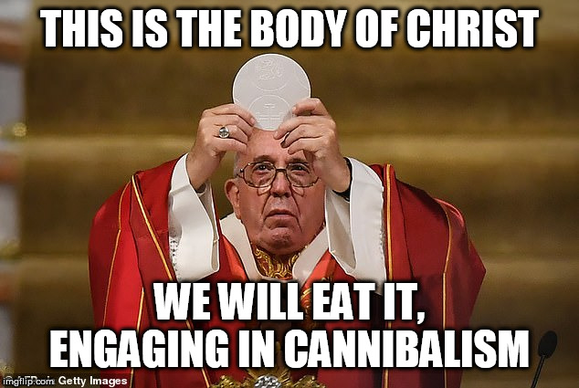 cookie | THIS IS THE BODY OF CHRIST; WE WILL EAT IT, ENGAGING IN CANNIBALISM | image tagged in cookie | made w/ Imgflip meme maker