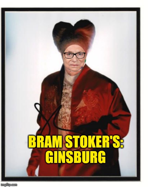 Ginsberg | BRAM STOKER'S:
GINSBURG | image tagged in ginsberg | made w/ Imgflip meme maker