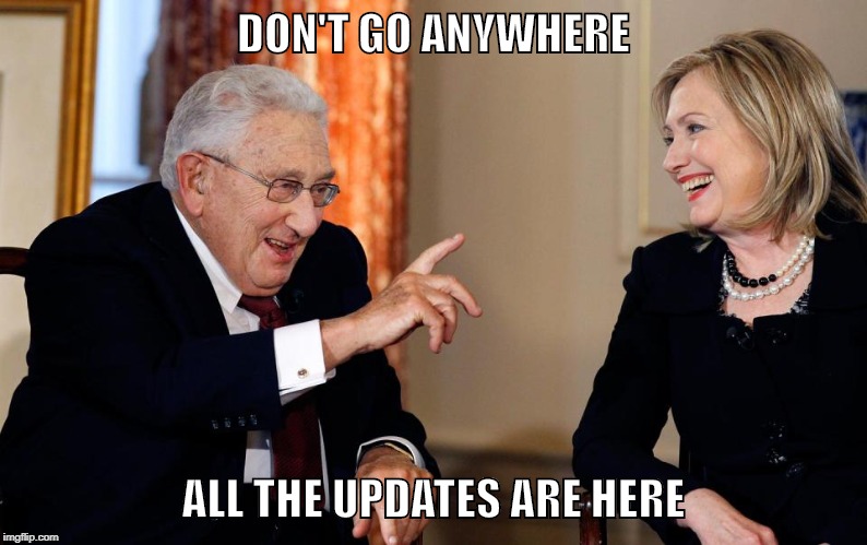 KISSENGER ADVISES HILLARY | DON'T GO ANYWHERE; ALL THE UPDATES ARE HERE | image tagged in kissenger advises hillary | made w/ Imgflip meme maker