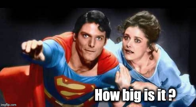 Superman & Lois Lane | How big is it ? | image tagged in superman  lois lane | made w/ Imgflip meme maker