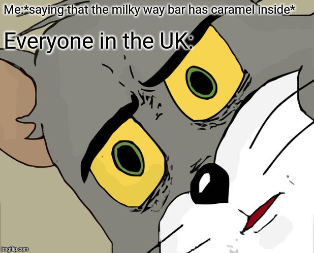 Unsettled Tom | Me:*saying that the milky way bar has caramel inside*; Everyone in the UK: | image tagged in memes,unsettled tom,milky way,candy,uk | made w/ Imgflip meme maker