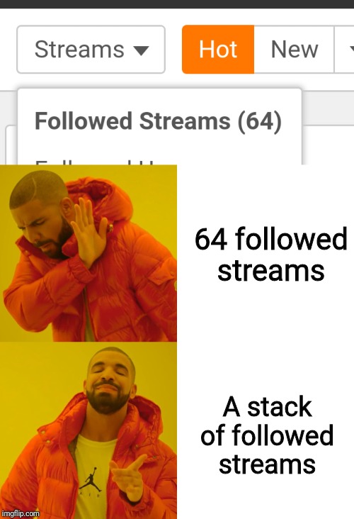 I may have followed too much... | 64 followed streams; A stack of followed streams | image tagged in memes,drake hotline bling,minecraft,followed streams,64,a stack | made w/ Imgflip meme maker