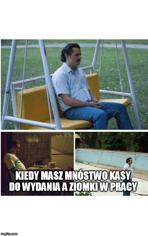 Narcos waiting | KIEDY MASZ MNÓSTWO KASY DO WYDANIA A ZIOMKI W PRACY | image tagged in narcos waiting | made w/ Imgflip meme maker