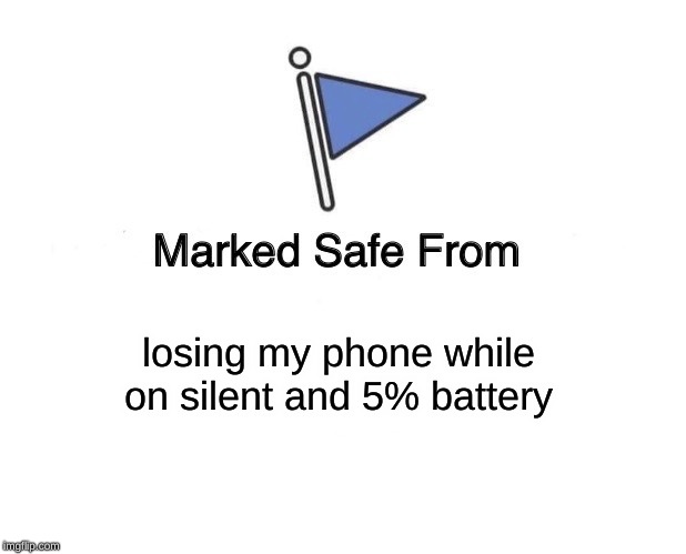 Marked Safe From Meme | losing my phone while on silent and 5% battery | image tagged in memes,marked safe from | made w/ Imgflip meme maker