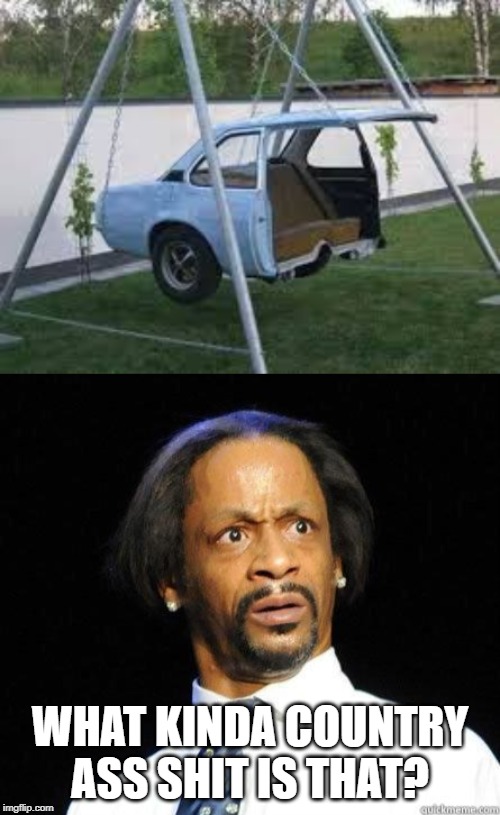 Redneck Innovation |  WHAT KINDA COUNTRY ASS SHIT IS THAT? | image tagged in katt williams wtf meme | made w/ Imgflip meme maker