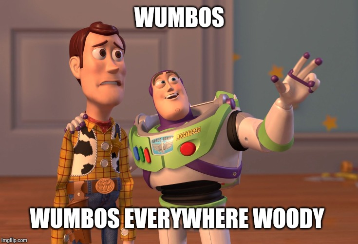 X, X Everywhere Meme | WUMBOS; WUMBOS EVERYWHERE WOODY | image tagged in memes,x x everywhere | made w/ Imgflip meme maker