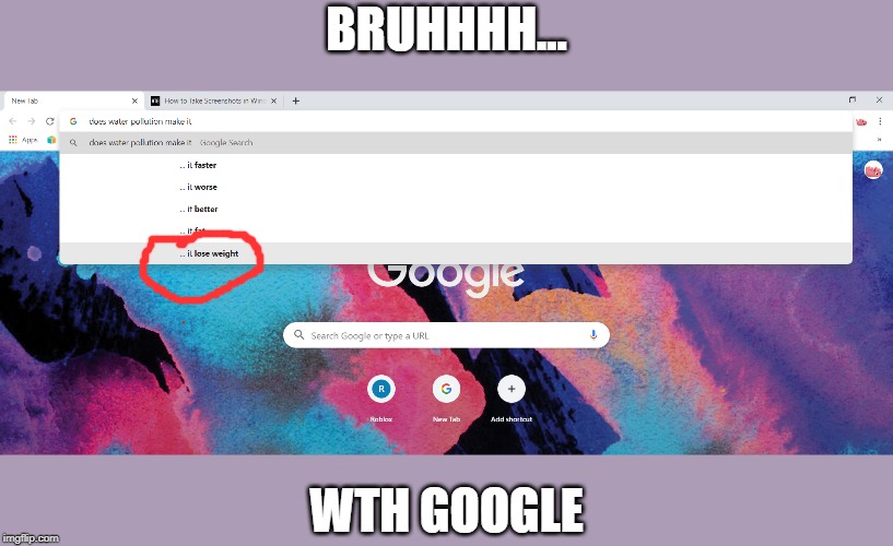 BRUHHHH... WTH GOOGLE | image tagged in google search | made w/ Imgflip meme maker