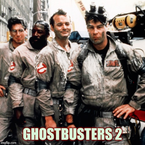 Ghostbusters  | GHOSTBUSTERS 2 | image tagged in ghostbusters | made w/ Imgflip meme maker