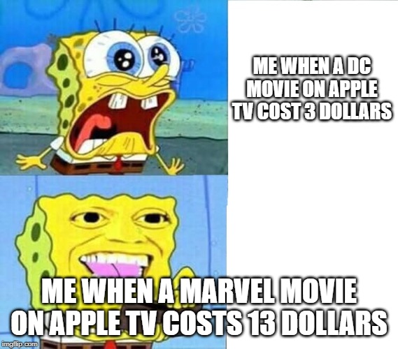 Spongebob Wallet | ME WHEN A DC MOVIE ON APPLE TV COST 3 DOLLARS; ME WHEN A MARVEL MOVIE ON APPLE TV COSTS 13 DOLLARS | image tagged in spongebob wallet | made w/ Imgflip meme maker