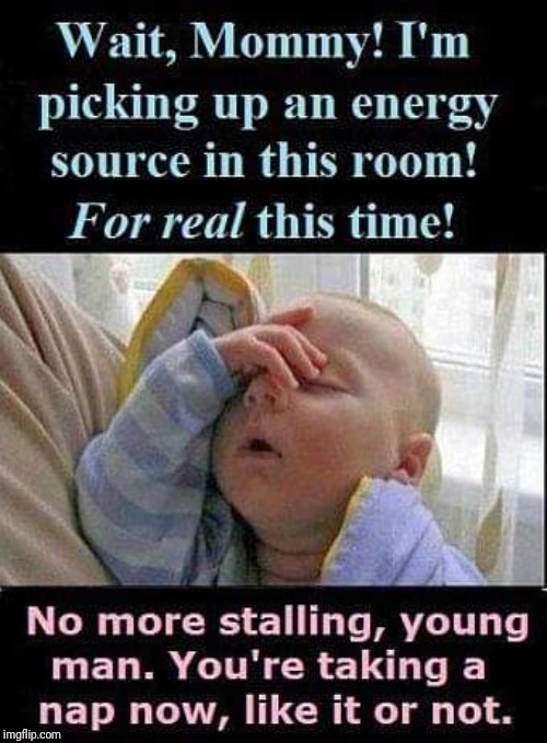 Some babies will try ANYTHING to keep Mommy from laying them down for a nap! lol | image tagged in babies,mommy,nap,lol | made w/ Imgflip meme maker