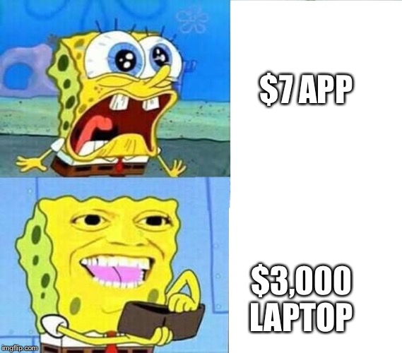 Spongebob Wallet | $7 APP; $3,000 LAPTOP | image tagged in spongebob wallet | made w/ Imgflip meme maker
