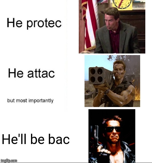 'ello guv'nah | He'll be bac | image tagged in he protecc,he attacc,arnie,arnold schwarzenegger | made w/ Imgflip meme maker
