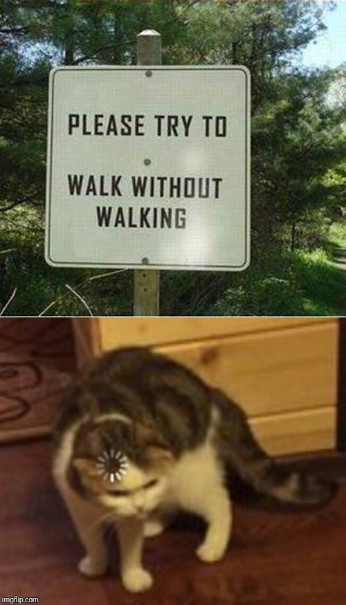 Wrong sign for walking without walking! | image tagged in funny,funny signs,warning sign,signs,walking,wrong | made w/ Imgflip meme maker
