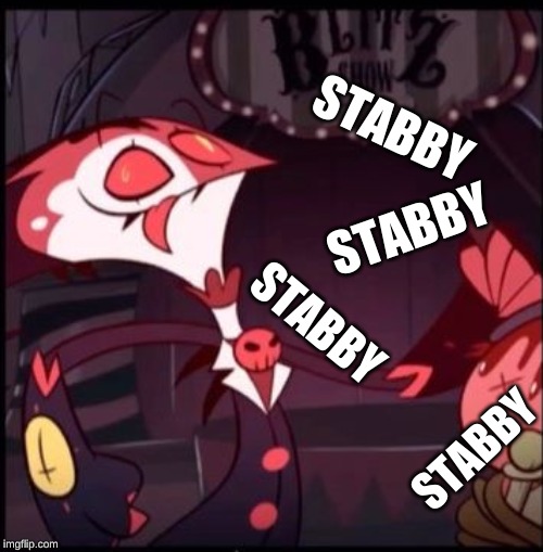 stabby stabby | STABBY; STABBY; STABBY; STABBY | image tagged in helluvaboss,blitz,stab | made w/ Imgflip meme maker