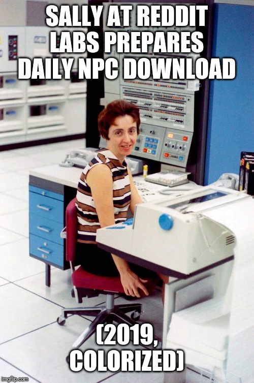 SALLY AT REDDIT LABS PREPARES DAILY NPC DOWNLOAD (2019, COLORIZED) | made w/ Imgflip meme maker