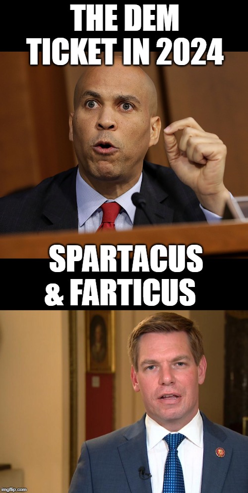 it will be a "gas" | THE DEM TICKET IN 2024; SPARTACUS & FARTICUS | image tagged in eric swalwell,spartacus,farts,cory booker | made w/ Imgflip meme maker