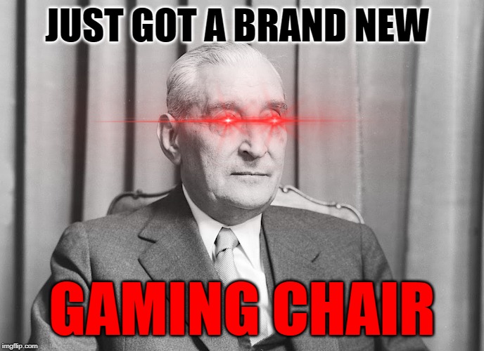 Almost cost me my life, worth it | JUST GOT A BRAND NEW; GAMING CHAIR | image tagged in fascism,gaming,portugal | made w/ Imgflip meme maker