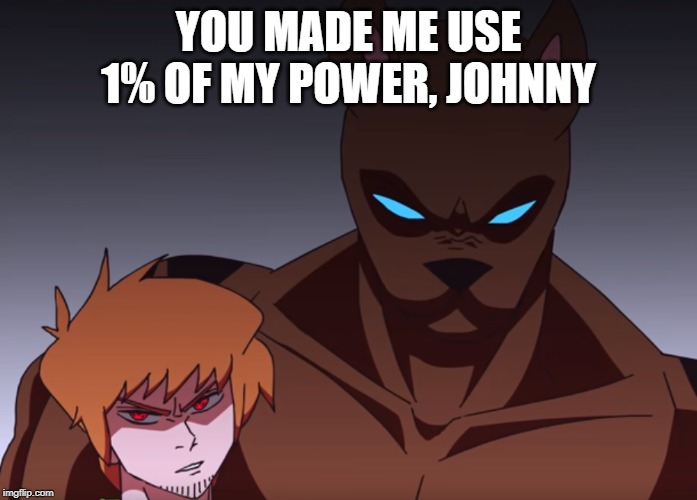 Shaggy | YOU MADE ME USE 1% OF MY POWER, JOHNNY | image tagged in shaggy | made w/ Imgflip meme maker
