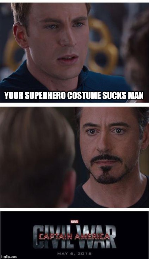 Marvel Civil War 1 | YOUR SUPERHERO COSTUME SUCKS MAN | image tagged in memes,marvel civil war 1 | made w/ Imgflip meme maker