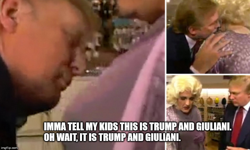 IMMA TELL MY KIDS THIS IS TRUMP AND GIULIANI. 
OH WAIT, IT IS TRUMP AND GIULIANI. | image tagged in trump | made w/ Imgflip meme maker