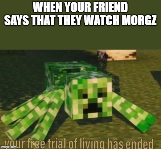 Your Free Trial of Living Has Ended - Imgflip