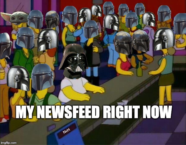 MY NEWSFEED RIGHT NOW | image tagged in star wars,the mandalorian,baby yoda,darth vader,facebook,timeline | made w/ Imgflip meme maker