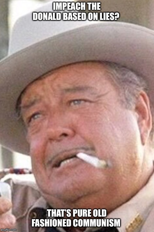  IMPEACH THE DONALD BASED ON LIES? THAT’S PURE OLD FASHIONED COMMUNISM | made w/ Imgflip meme maker