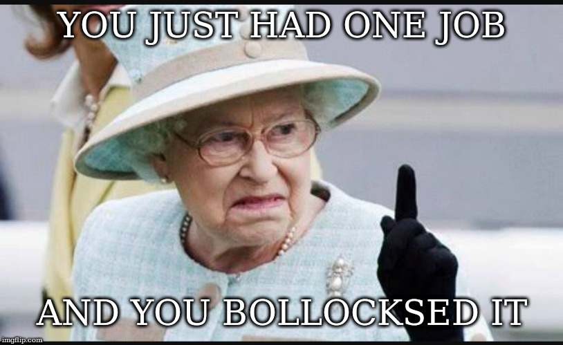 YOU BULLOCKSED IT ANDY | YOU JUST HAD ONE JOB AND YOU BOLLOCKSED IT | image tagged in bullocks,you fucked it up,prince andrew | made w/ Imgflip meme maker