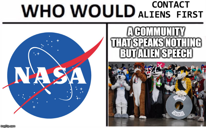 Only Aliens Use UWU In Their Language | A COMMUNITY THAT SPEAKS NOTHING BUT ALIEN SPEECH | image tagged in memes,who would win,aliens,nasa,furries,contacting aliens | made w/ Imgflip meme maker