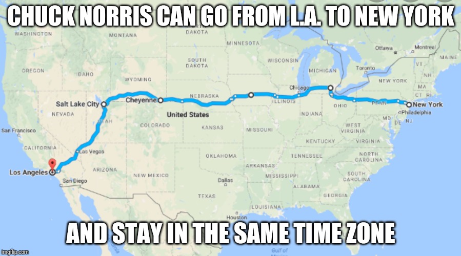 Chuck Norris L.A. To New York | CHUCK NORRIS CAN GO FROM L.A. TO NEW YORK; AND STAY IN THE SAME TIME ZONE | image tagged in chuck norris,memes | made w/ Imgflip meme maker