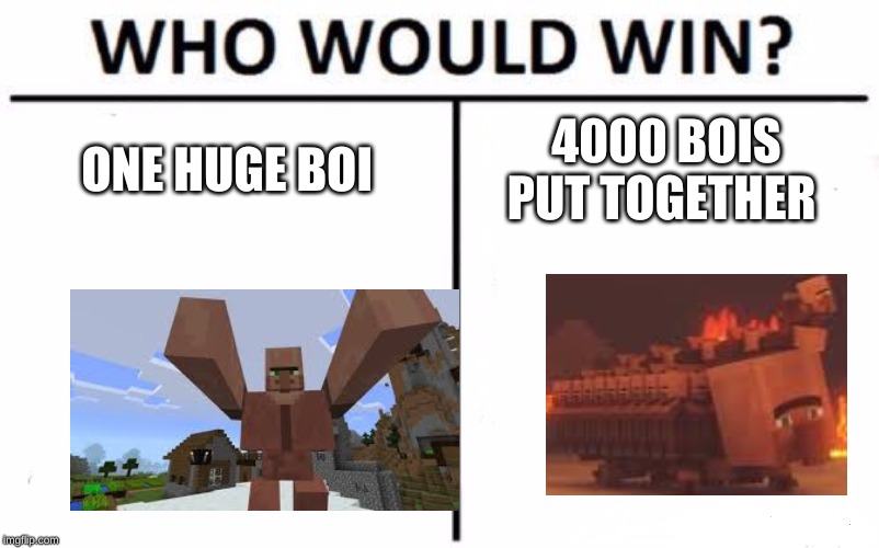 Who Would Win? Meme | ONE HUGE BOI; 4000 BOIS PUT TOGETHER | image tagged in memes,who would win | made w/ Imgflip meme maker