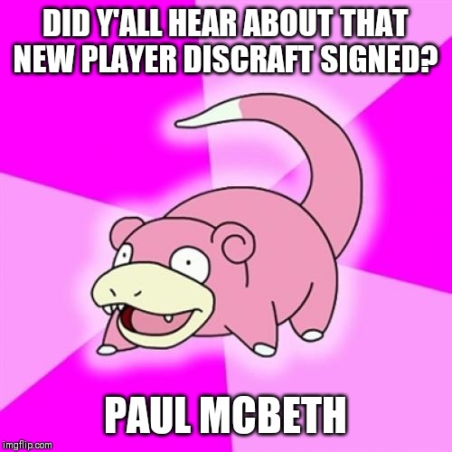 Slowpoke Meme | DID Y'ALL HEAR ABOUT THAT NEW PLAYER DISCRAFT SIGNED? PAUL MCBETH | image tagged in memes,slowpoke | made w/ Imgflip meme maker