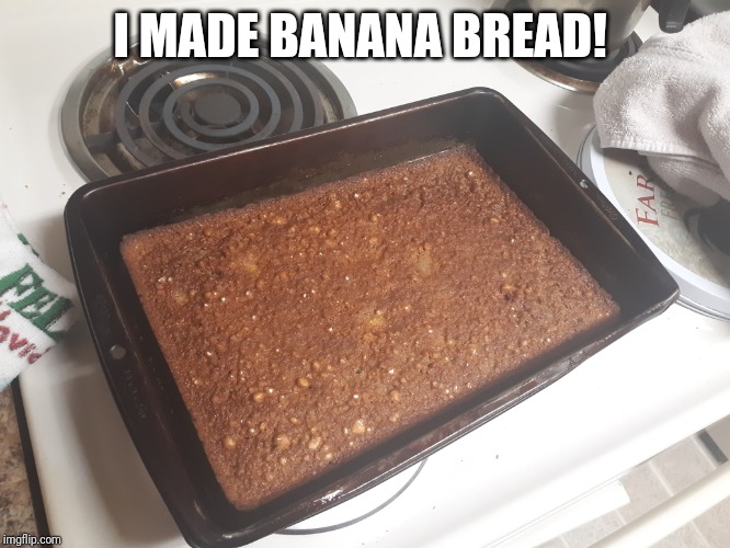 I made banana bread! | I MADE BANANA BREAD! | image tagged in banana,bread,homemade | made w/ Imgflip meme maker