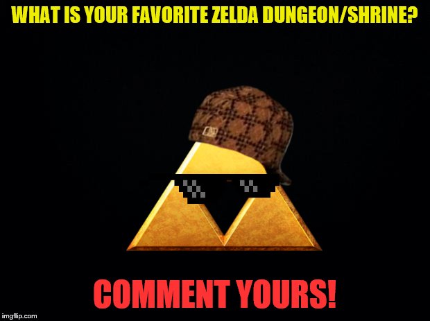 What is your favorite Zelda Dungeon or Shrine? | WHAT IS YOUR FAVORITE ZELDA DUNGEON/SHRINE? COMMENT YOURS! | image tagged in black background | made w/ Imgflip meme maker