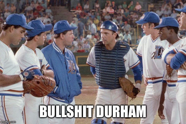 Bull Durham Pitchers mound | BULLSHIT DURHAM | image tagged in bull durham pitchers mound | made w/ Imgflip meme maker