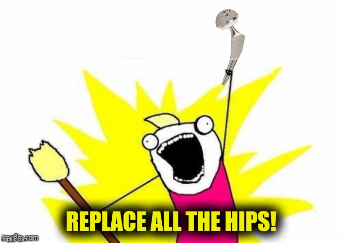 REPLACE ALL THE HIPS! | made w/ Imgflip meme maker