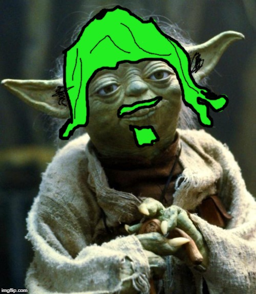 Star Wars Yoda Meme | image tagged in memes,star wars yoda | made w/ Imgflip meme maker