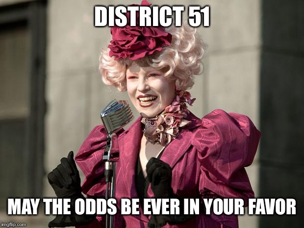hunger games | DISTRICT 51; MAY THE ODDS BE EVER IN YOUR FAVOR | image tagged in hunger games | made w/ Imgflip meme maker