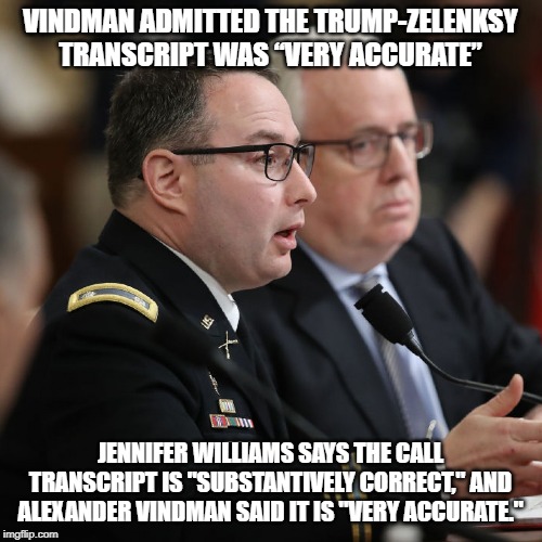 Alexander Vindman | VINDMAN ADMITTED THE TRUMP-ZELENKSY TRANSCRIPT WAS “VERY ACCURATE” JENNIFER WILLIAMS SAYS THE CALL TRANSCRIPT IS "SUBSTANTIVELY CORRECT," AN | image tagged in alexander vindman | made w/ Imgflip meme maker